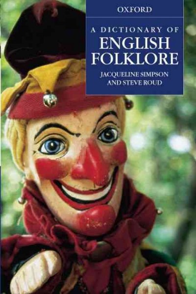 A dictionary of English folklore / Jacqueline Simpson & Steve Roud.