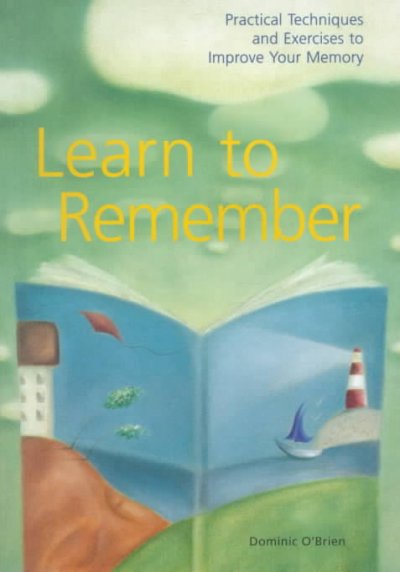 Learn to remember : practical techniques and exercises to improve your memory / Dominic O'Brien.