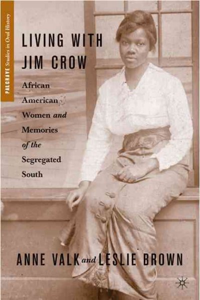 Living with Jim Crow : African American women and memories of the segregated South / edited by Anne Valk and Leslie Brown.