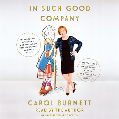 In such good company [sound recording] : eleven years of laughter, mayhem, and fun in the sandbox / Carol Burnett.