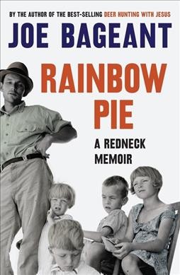 Rainbow pie : a redneck memoir / Joe Bageant.