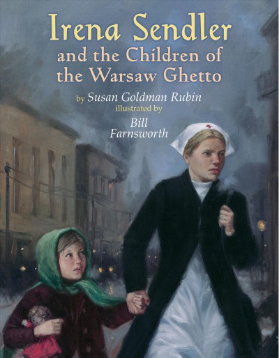 Irena Sendler and the children of the Warsaw Ghetto / by Susan Goldman Rubin ; illustrated by Bill Farnsworth.