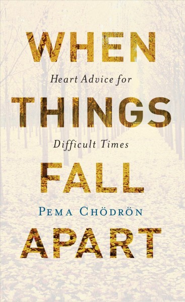 When things fall apart : heart advice for difficult times / Pema Ch?odr?on.