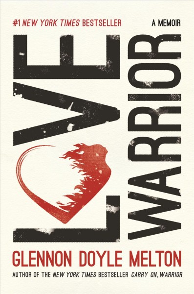 Love warrior : a memoir / Glennon Doyle Melton.