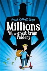 Millions : the not-so-great train robbery / Frank Cottrell Boyce.