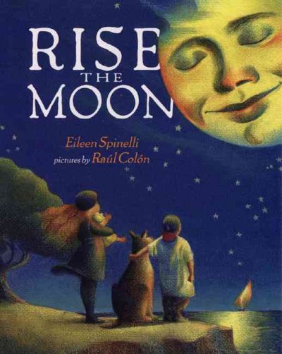 Rise the moon / Eileen Spinelli ; pictures by Raúl Colón.