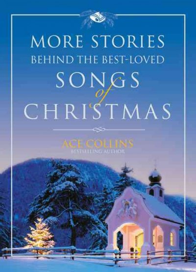More stories behind the best-loved songs of Christmas / Ace Collins.