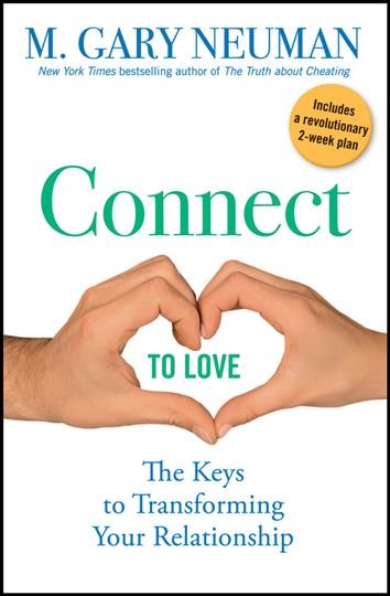 Connect to love : the keys to transforming your relationship / M. Gary Neuman.