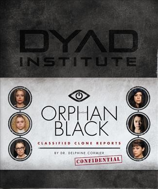 Orphan black : classified clone reports / by Dr. Delphine Cormier and Keith R. A. Decandido.