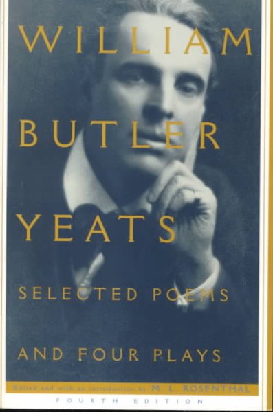 Selected poems and four plays of William Butler Yeats / edited and with a new foreword and revised introduction and notes by M.L. Rosenthal.
