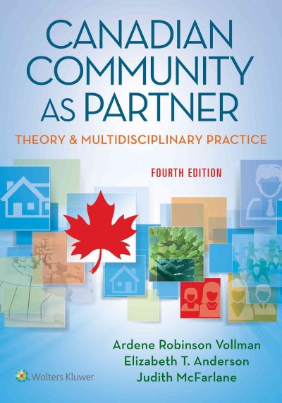 Canadian community as partner : theory & multidisciplinary practice / Ardene Robinson Vollman, Elizabeth T. Anderson, Judith McFarlane.