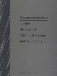 Recommendations for the disposal of chemical agents and munitions / Committee on Review and Evaluation of the Army Chemical Stockpile Disposal Program, Board on Army Science and Technology, Commission on Engineering and Technical Systems, National Research Council.