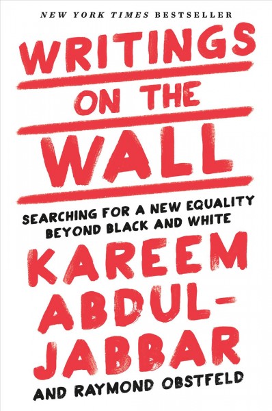 Writings on the wall : searching for a new equality beyond black and white / Kareem Abdul-Jabbar and Raymond Obstfeld.
