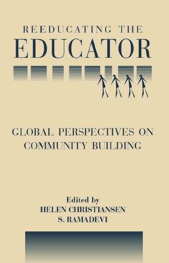 Reeducating the educator : global perspectives on community building / Helen Christiansen and S. Ramadevi, editors ; with a foreword by Sigrun Gudmundsdottir.