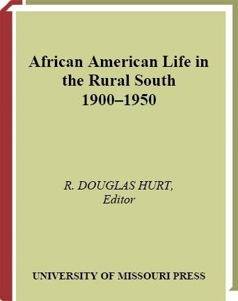 African American life in the rural South, 1900-1950 / edited by R. Douglas Hurt.