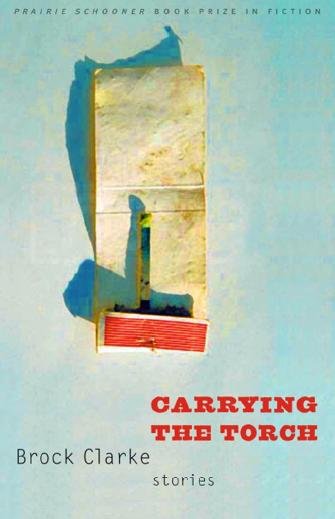 Carrying the torch : stories / Brock Clarke.