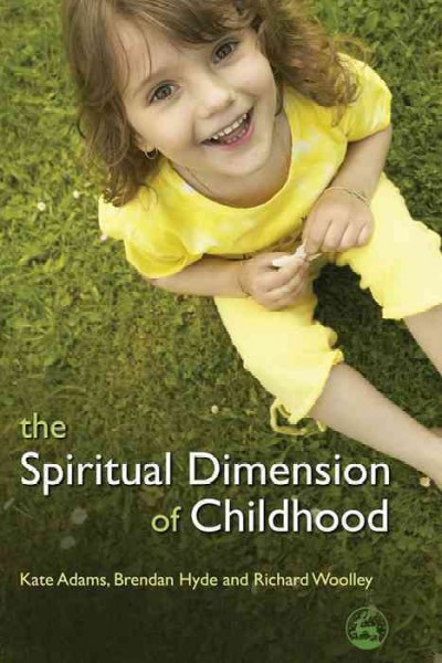 The spiritual dimension of childhood / Kate Adams, Brendan Hyde and Richard Woolley.