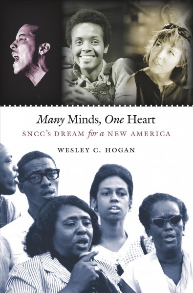 Many minds, one heart : SNCC's dream for a new America / Wesley C. Hogan.