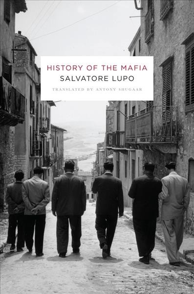 History of the mafia / Salvatore Lupo ; translated by Antony Shugaar.