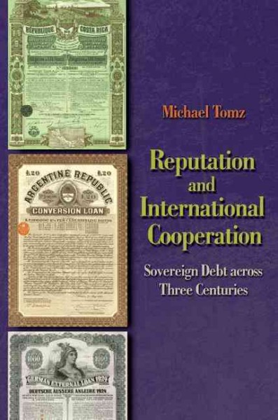 Reputation and International Cooperation : Sovereign Debt across Three Centuries.
