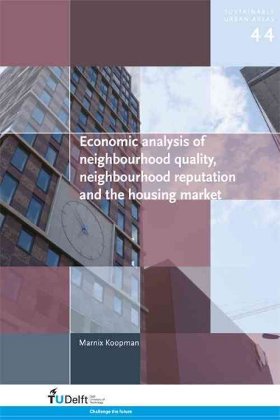 Economic analysis of neighbourhood quality, neighbourhood reputation and the housing market / Marnix Koopman.