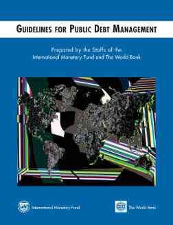 Guidelines for public debt management / prepared by the staffs of the International Monetary Fund and the World Bank.