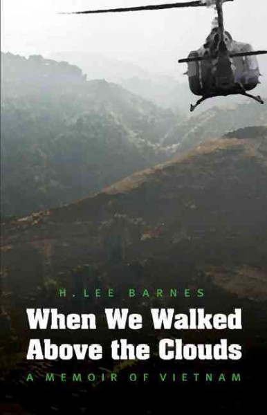 When we walked above the clouds : a memoir of Vietnam / H. Lee Barnes.