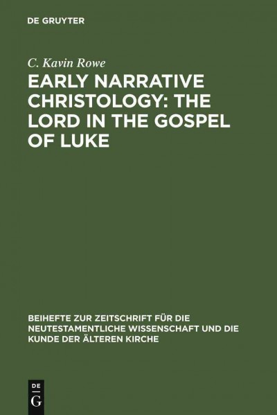 Early narrative Christology : the Lord in the Gospel of Luke / C. Kavin Rowe.