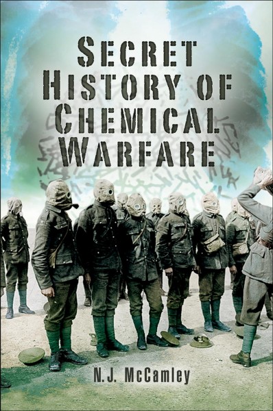 The secret history of chemical warfare / N.J. McCamley.