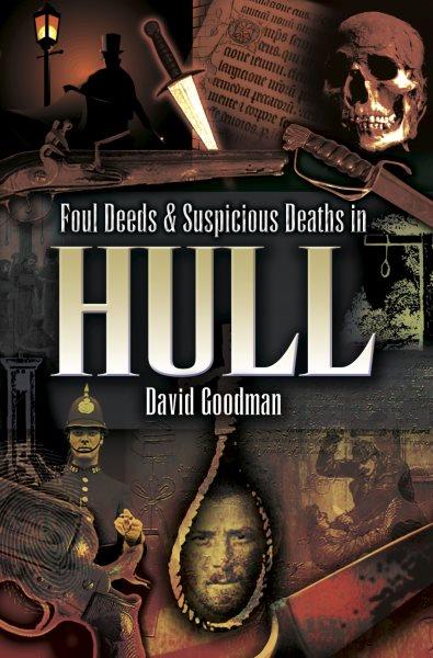 Foul Deeds & Suspicious Deaths around Hull.