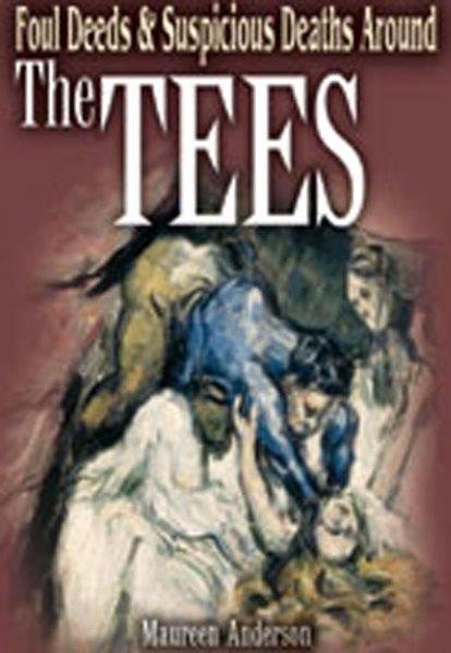 Foul deeds and suspicious deaths around the Tees / Maureen Anderson.