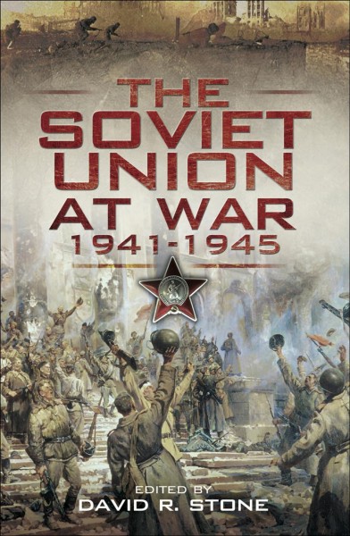 The Soviet Union at war, 1941-1945 / edited by David R. Stone.