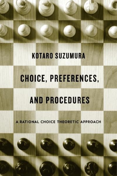 Choice, preferences, and procedures : a rational choice theoretic approach / Kotaro Suzumura.