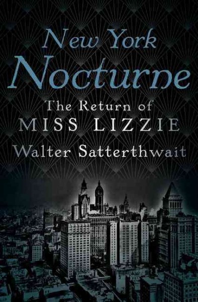 New York nocturne : the return of Miss Lizzie / Walter Satterthwait.