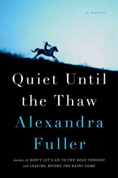 Quiet until the thaw / Alexandra Fuller.