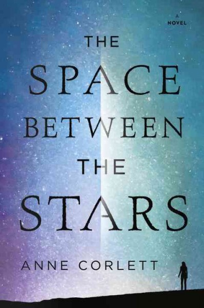The space between the stars : a novel / Anne Corlett.