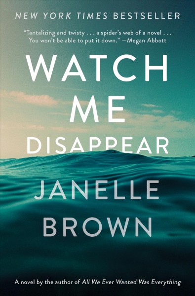 Watch me disappear : a novel / Janelle Brown.