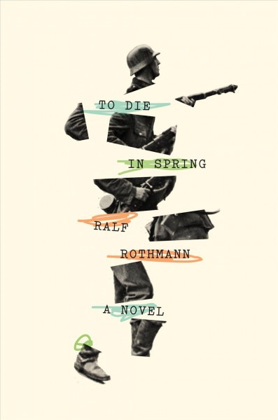To die in spring / Ralf Rothmann ; translated from the German by Shaun Whiteside.