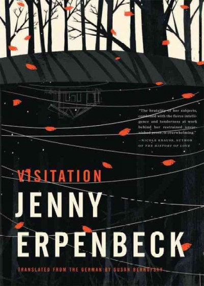 Visitation / Jenny Erpenbeck ; translated from the German by Susan Bernofsky.
