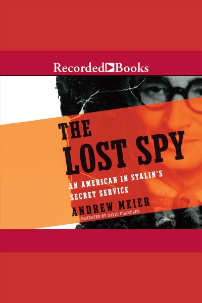 The lost spy [electronic resource] : an American in Stalin's secret service / Andrew Meier.