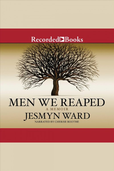 Men we reaped [electronic resource] : a memoir / Jesmyn Ward.