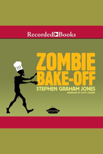 Zombie bake-off [electronic resource] / Stephen Graham Jones.