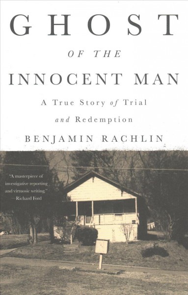 Ghost of the innocent man : a true story of trial and redemption / Benjamin Rachlin.