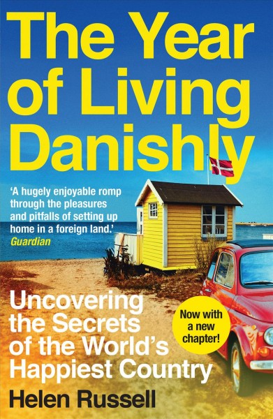 The year of living Danishly : my twelve months unearthing the secrets of the world's happiest country / Helen Russell.