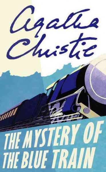 The mystery of the blue train : a Hercule Poirot mystery / Agatha Christie.