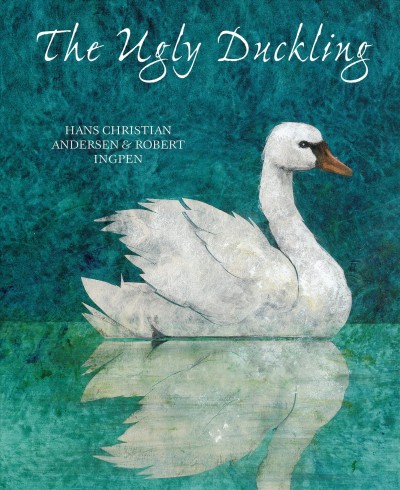 The ugly duckling / Hans Christina Andersen ; with pictures by Robert Ingpen ; translated from the Danish by Anthea Bell.