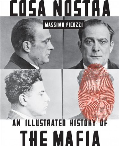 Cosa nostra : an illustrated history of the mafia / Massimo Picozzi.