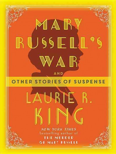 Mary Russell's war : and other stories of suspense / Laurie R. King ; introduction by Leslie S. Klinger.