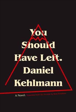 You should have left : a story / Daniel Kehlmann ; translated from the German by Ross Benjamin.