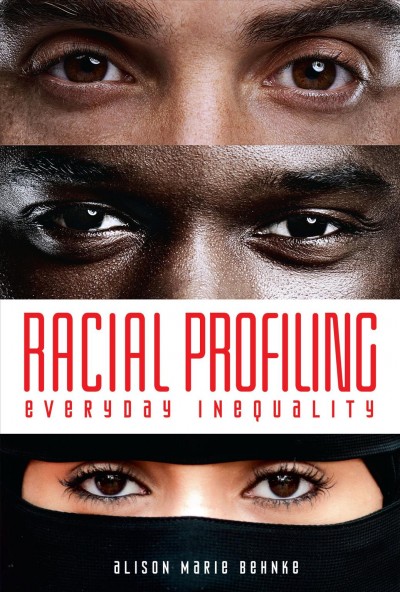 Racial profiling : everyday inequality / Alison Marie Behnke.